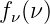fν(ν)
