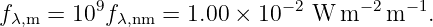 f   =  109f    =  1.00 ×  10−2 W m −2 m −1.
 λ,m        λ,nm
