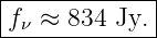 |------------|
f  ≈  834 Jy.|
--ν-----------
