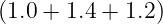 (1.0 + 1.4 + 1.2)
