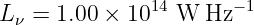 L ν = 1.00 × 1014 W Hz −1
