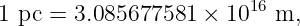1 pc = 3.085677581  × 1016 m,
