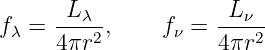       L λ             Lν
fλ = 4πr2-,    fν =  4πr2-
