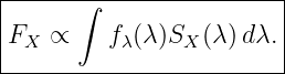 |------∫-----------------|
|                        |
|FX  ∝    fλ(λ)SX (λ)dλ. |
-------------------------
