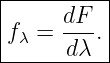 |----------|
|     dF-  |
|fλ =  dλ .|
-----------
