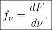 |----------|
|f  = dF- .|
--ν----dν--|
