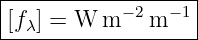 |------------------|
|[f λ] = W m −2m −1 |
-------------------
