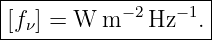 |-----------−2---−-1-|
-[fν] =-W-m----Hz--.-|
