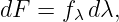 dF =  fλdλ,
