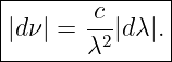 |--------------|
||d ν| = c-|dλ|.|
--------λ2------

