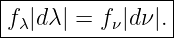 |----------------|
-fλ|dλ| =-fν|dν|.|
