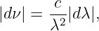        c--
|d ν| = λ2|dλ|,
