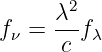     λ2
fν = --f λ
      c
