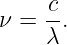      c
ν =  -.
     λ
