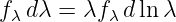 fλ dλ = λf λd ln λ
