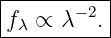 |----------|
|f  ∝ λ− 2.|
--λ--------
