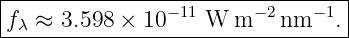 |--------------------------------|
|fλ ≈ 3.598 × 10−11 W m −2 nm −1.|
----------------------------------
