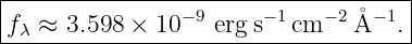 |-----------------------------------|
f  ≈ 3.598 × 10− 9 erg s−1cm −2 ˚A− 1.|
-λ-----------------------------------
