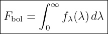 |-------∫------------|
|         ∞          |
|Fbol =     fλ(λ) dλ |
---------0-----------
