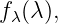 fλ(λ),

