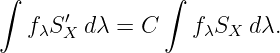 ∫               ∫
   fλS′X dλ =  C    fλSX dλ.
