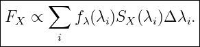 |-----∑--------------------|
FX  ∝     fλ(λi)SX (λi)Δ λi.|
|       i                  |
----------------------------
                                                                                         
                                                                                         
