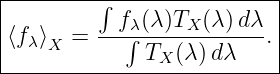 |---------∫----------------|
|         --f∫λ(λ)TX-(λ-)dλ- |
|⟨fλ⟩X =      TX (λ)d λ   .|
---------------------------|
