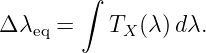         ∫
Δ λeq =   TX (λ)d λ.
