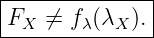 |--------------|
-FX--⁄=-fλ(λX-).|
