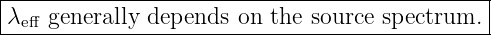 |----------------------------------------------|
|λeff generally depends  on the source spectrum. |
-----------------------------------------------
