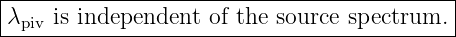 |------------------------------------------|
|λpiv is independent of the source spectrum.|
--------------------------------------------
