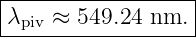 |------------------|
-λpiv ≈-549.24-nm.-|
