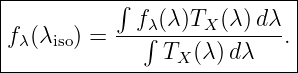 |----------∫-----------------|
|            fλ (λ )TX(λ )dλ  |
|fλ(λiso) = ---∫------------ .|
----------------TX-(λ)dλ-----|
