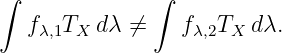 ∫              ∫

   fλ,1TX dλ ⁄=    f λ,2TX dλ.
