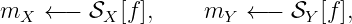 mX  ← − 𝒮X [f],    mY  ← − 𝒮Y [f],
