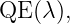 QE (λ ),
