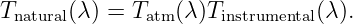 Tnatural(λ) = Tatm(λ )Tinstrumental(λ).
