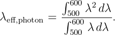            ∫ 600 λ2d λ
λeff,photon = -5∫06000-----.
             500 λ dλ
