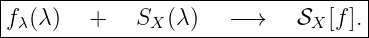 |----------------------------------|
-fλ(λ)---+---SX-(λ)---−→----𝒮X-[f].-
