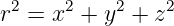 r2 = x2 + y2 + z2
