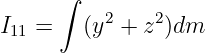      ∫    2    2
I11 =   (y + z )dm
                                                                                         
                                                                                         
