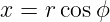 x =  rcos ϕ
