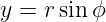 y = rsinϕ
