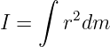     ∫
I =   r2dm
