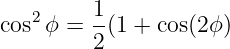    2    1
cos ϕ = --(1 + cos(2ϕ )
        2
