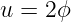 u =  2ϕ
