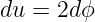 du =  2dϕ
