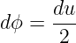       du
d ϕ = ---
       2
