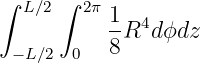 ∫ L∕2 ∫ 2π1
          --R4d ϕdz
 − L∕2  0  8
