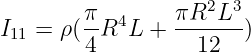                   2  3
I11 = ρ(π-R4L  + πR--L--)
        4         12
